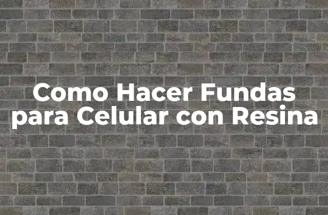 Como Hacer Fundas para Celular con Resina