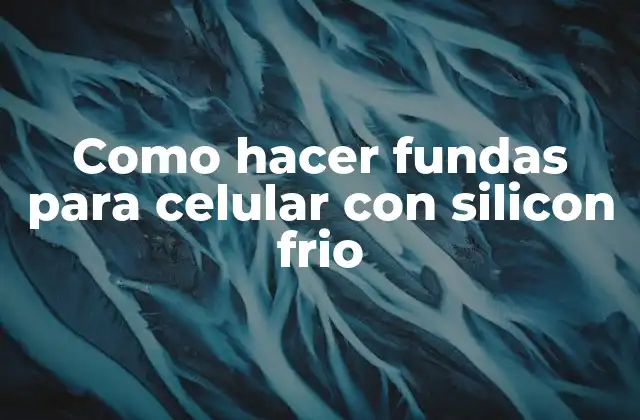 Como Hacer Fundas para Celular con Silicon Frio