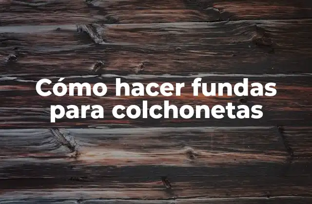 Cómo Hacer Fundas para Colchonetas