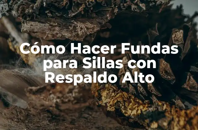 Cómo Hacer Fundas para Sillas con Respaldo Alto