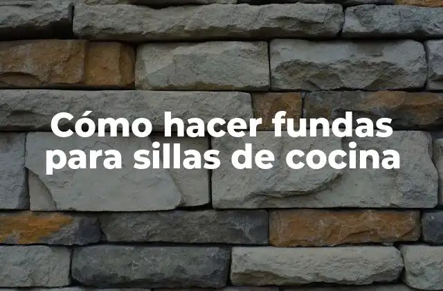 Cómo Hacer Fundas para Sillas de Cocina