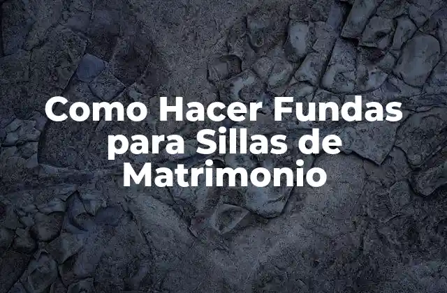 Como Hacer Fundas para Sillas de Matrimonio