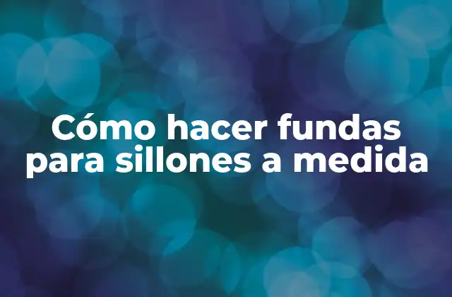 Cómo Hacer Fundas para Sillones a Medida