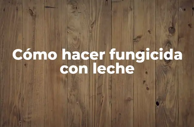 Cómo Hacer Fungicida con Leche