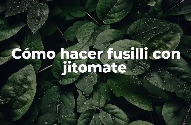 Cómo Hacer Fusilli con Jitomate