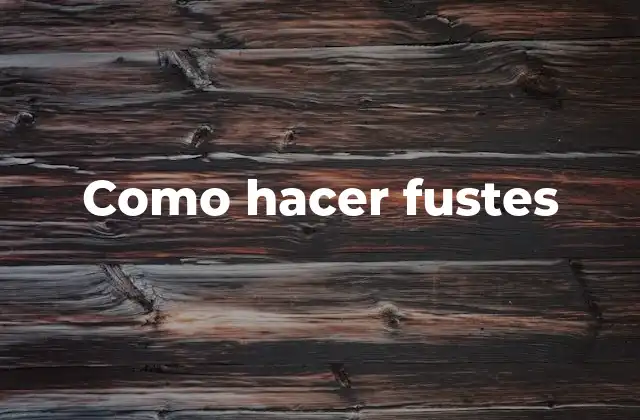 Como Hacer Fustes