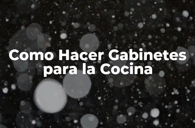 Como Hacer Gabinetes para la Cocina