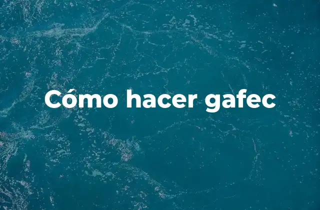 Cómo Hacer Gafec