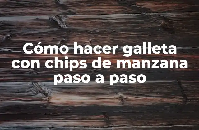 Cómo Hacer Galleta con Chips de Manzana Paso a Paso