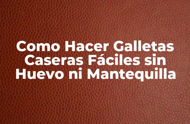 Como Hacer Galletas Caseras Fáciles sin Huevo ni Mantequilla