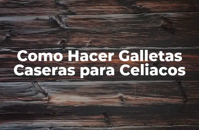 Como Hacer Galletas Caseras para Celiacos