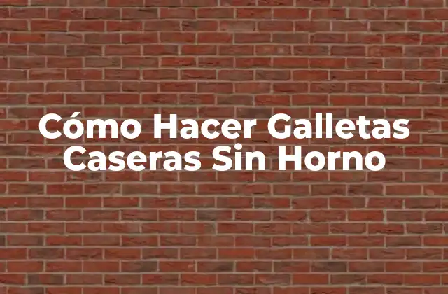 Cómo Hacer Galletas Caseras sin Horno