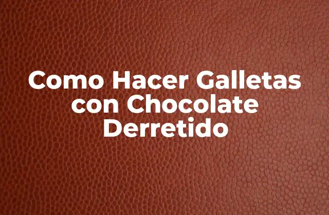 Como Hacer Galletas con Chocolate Derretido