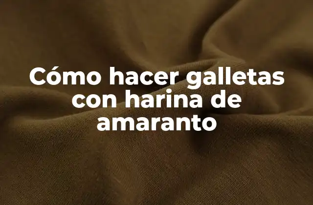 Cómo Hacer Galletas con Harina de Amaranto