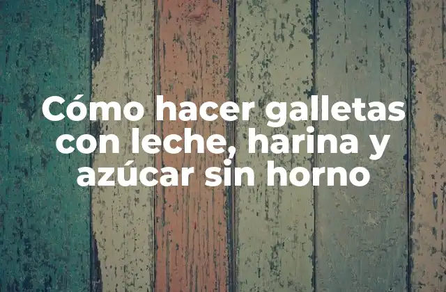 Cómo Hacer Galletas con Leche, Harina y Azúcar sin Horno