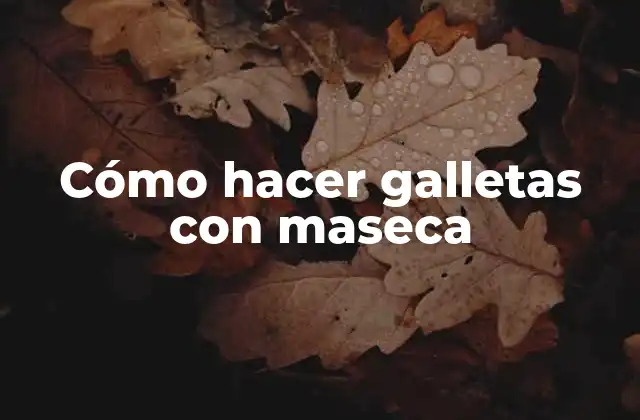 Cómo Hacer Galletas con Maseca