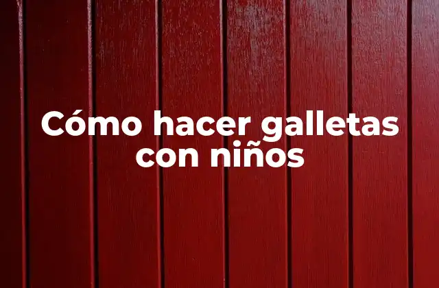 Cómo Hacer Galletas con Niños