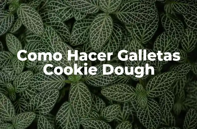 Como Hacer Galletas Cookie Dough