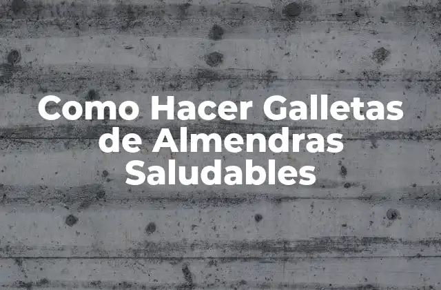 Como Hacer Galletas de Almendras Saludables