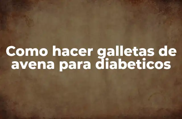 Como Hacer Galletas de Avena para Diabeticos