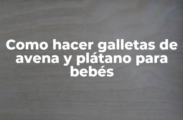 Galletas de avena y plátano para bebés