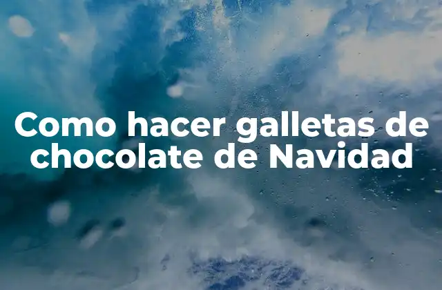 Como Hacer Galletas de Chocolate de Navidad