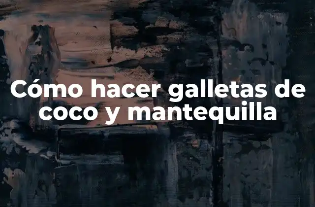 Cómo Hacer Galletas de Coco y Mantequilla