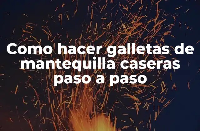 Como Hacer Galletas de Mantequilla Caseras Paso a Paso