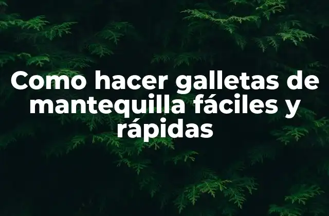 Galletas de mantequilla fáciles y rápidas: Qué son y para qué sirven