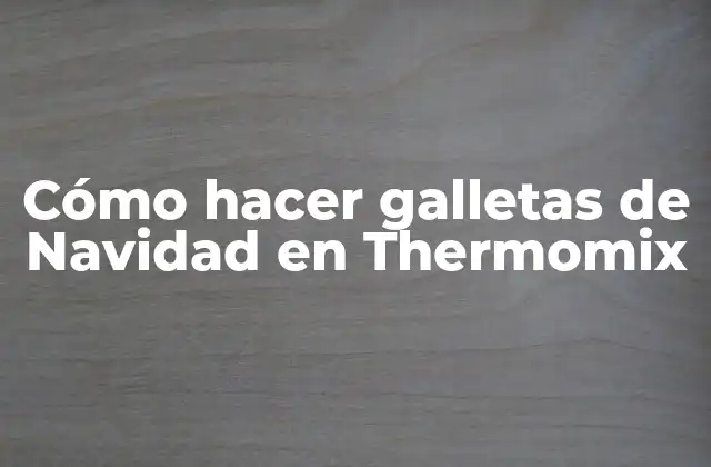 Cómo Hacer Galletas de Navidad en Thermomix