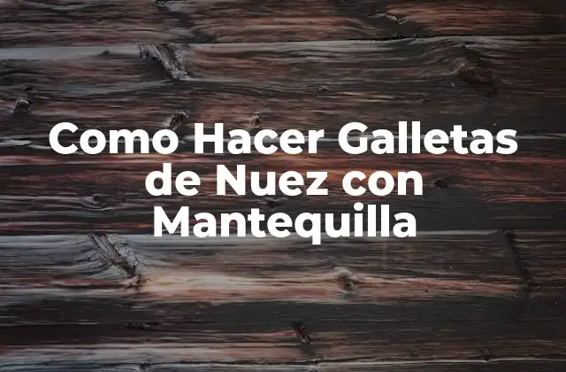 Como Hacer Galletas de Nuez con Mantequilla 2 ¿Qué son las Galletas de Nuez con Mantequilla?