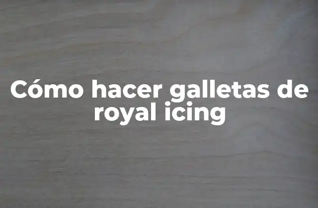 Cómo Hacer Galletas de Royal Icing