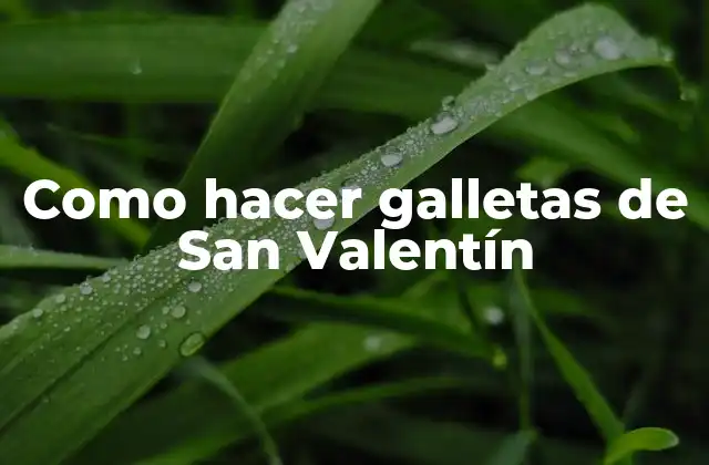 Como Hacer Galletas de San Valentín