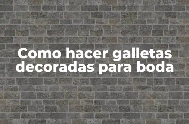 Como Hacer Galletas Decoradas para Boda