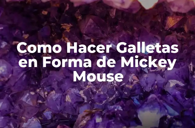 Como Hacer Galletas en Forma de Mickey Mouse