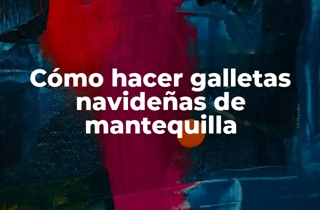 Cómo Hacer Galletas Navideñas de Mantequilla