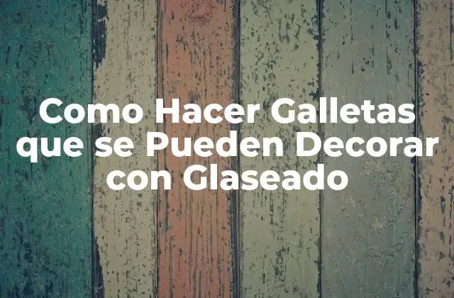 ¿Qué son las Galletas Decorables con Glaseado?