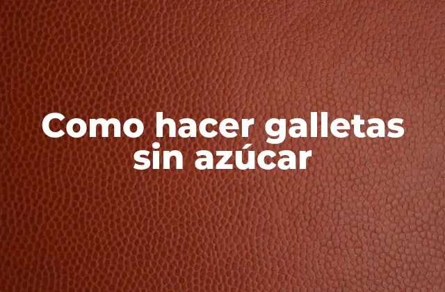 Como Hacer Galletas sin Azúcar