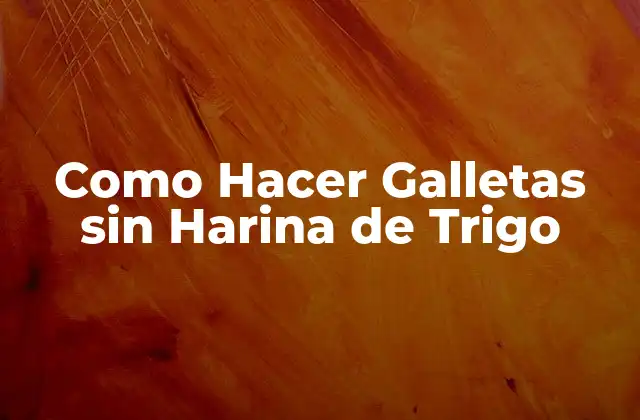 Como Hacer Galletas sin Harina de Trigo