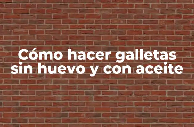 Cómo Hacer Galletas sin Huevo y con Aceite