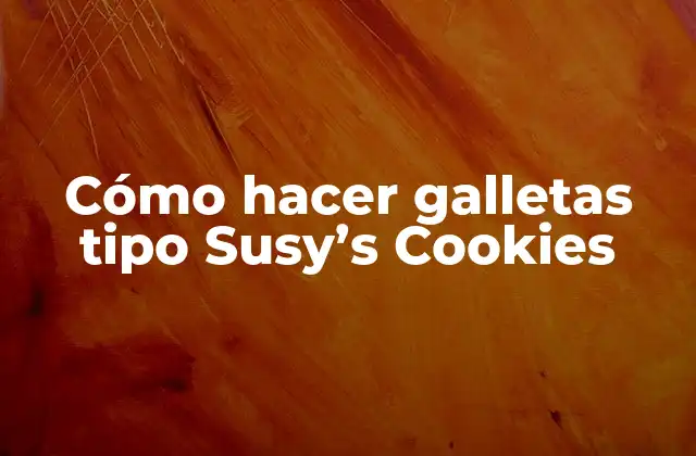 Cómo Hacer Galletas Tipo Susy’s Cookies