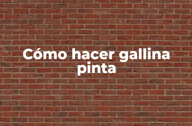 Cómo Hacer Gallina Pinta