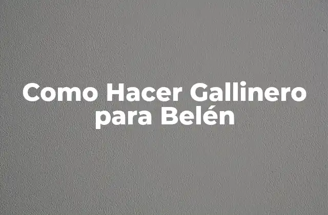 Como Hacer Gallinero para Belén