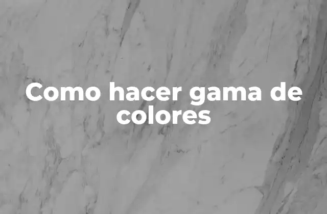 Como Hacer Gama de Colores