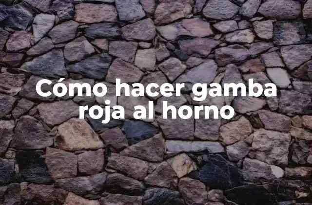 Cómo Hacer Gamba Roja Al Horno