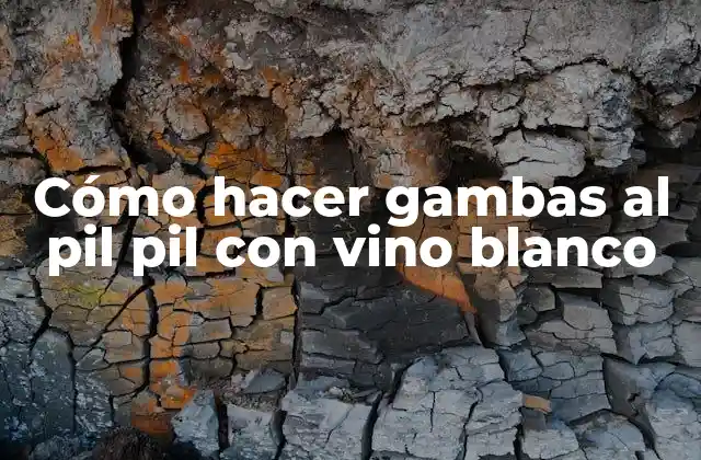 Cómo Hacer Gambas Al Pil Pil con Vino Blanco