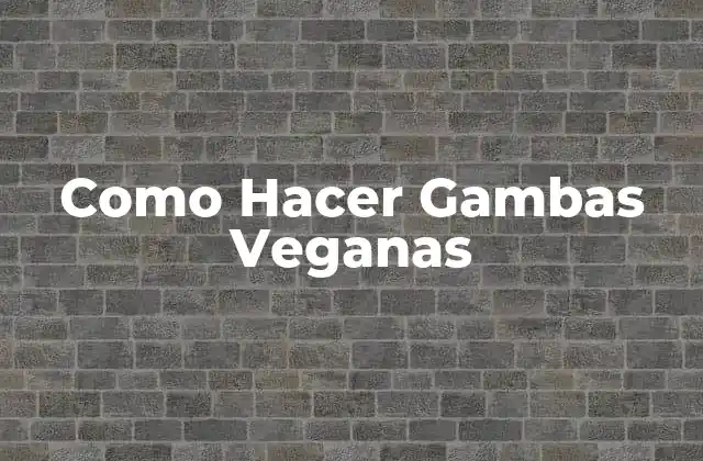 Como Hacer Gambas Veganas