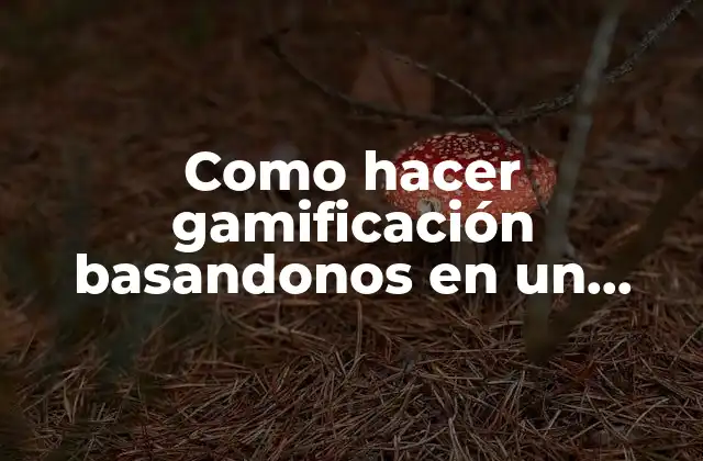 Como Hacer Gamificación Basandonos en un Juego de Mesa