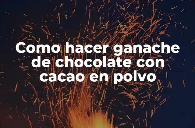 Como Hacer Ganache de Chocolate con Cacao en Polvo