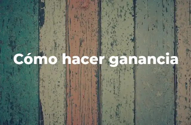 Cómo Hacer Ganancia